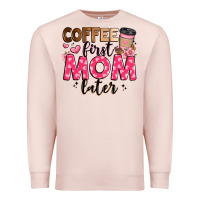 Pale Pink coffee first mom later Premium Sweatshirt - JahusDesignShop