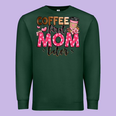 Coffee First Mom Later Premium Sweatshirt Designed By Jahusdesignshop