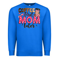 True Royal coffee first mom later Premium Sweatshirt - JahusDesignShop