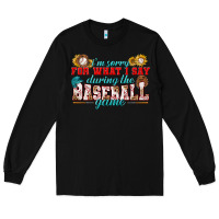 Black i'm sorry for what i say during the baseball game Long Sleeve Tee - BundleAndBundleShop