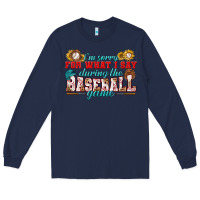 Navy i'm sorry for what i say during the baseball game Long Sleeve Tee - BundleAndBundleShop
