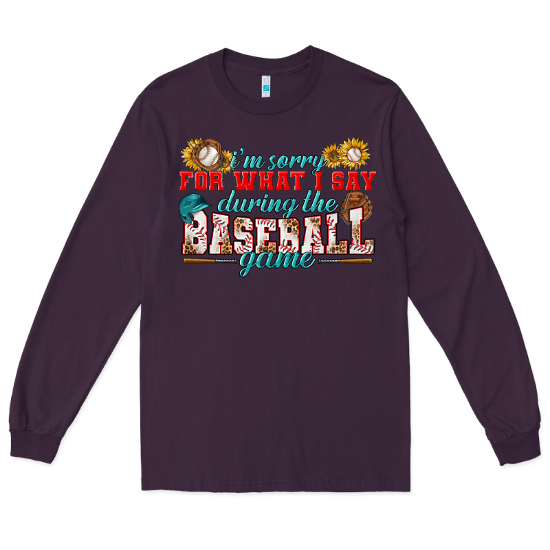 I'm Sorry For What I Say During The Baseball Game Long Sleeve Tee by BundleAndBundleShop | Teevron