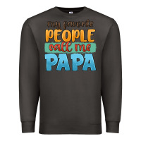 My Favorite People Call Me Papa Premium Sweatshirt | Teevron