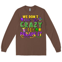 Chestnut We Don't Hide The Crazy We Parade It Long Sleeve Tee - FaDigitalArtStudio