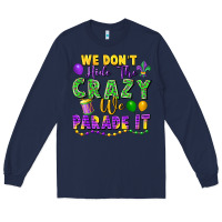 Navy We Don't Hide The Crazy We Parade It Long Sleeve Tee - FaDigitalArtStudio