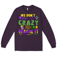 Plum We Don't Hide The Crazy We Parade It Long Sleeve Tee - FaDigitalArtStudio