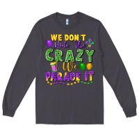 Smoke We Don't Hide The Crazy We Parade It Long Sleeve Tee - FaDigitalArtStudio