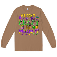 Toasted Coconut We Don't Hide The Crazy We Parade It Long Sleeve Tee - FaDigitalArtStudio
