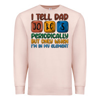 I Tell Dad Jokes Periodically But Only When I'm In Premium Sweatshirt | Teevron