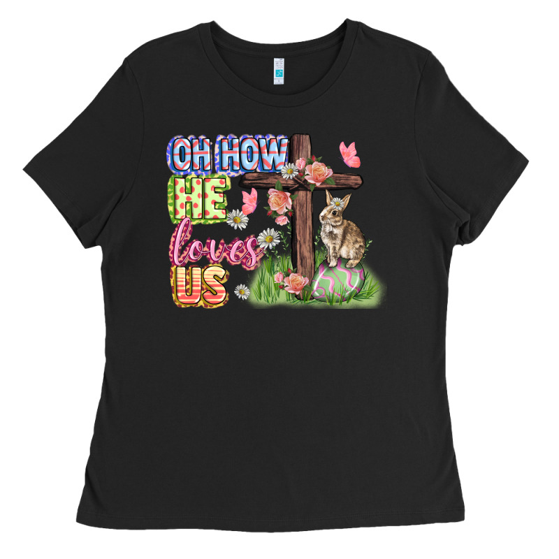 Oh How He Loves Us Easter Day Ladies Tee by CowGirlArtShop | Teevron