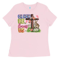 Bubblegum Pink Oh how he loves us Easter Day Ladies Tee - CowGirlArtShop