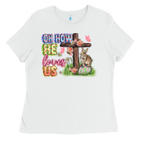 White Oh how he loves us Easter Day Ladies Tee - CowGirlArtShop