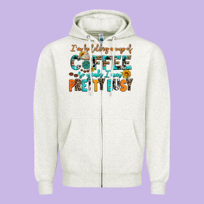 I Am Holding A Cup Of Coffee So Yeah Iam Pretty Bu Zipper Hoodie Designed By Adodesignshop