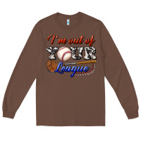 Chestnut i' m out of your league Long Sleeve Tee - BundleAndBundleShop