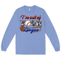 I' M Out Of Your League Long Sleeve Tee | Teevron