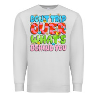 Dove Grey don't trip over what's behind you Premium Sweatshirt - JahusDesignShop
