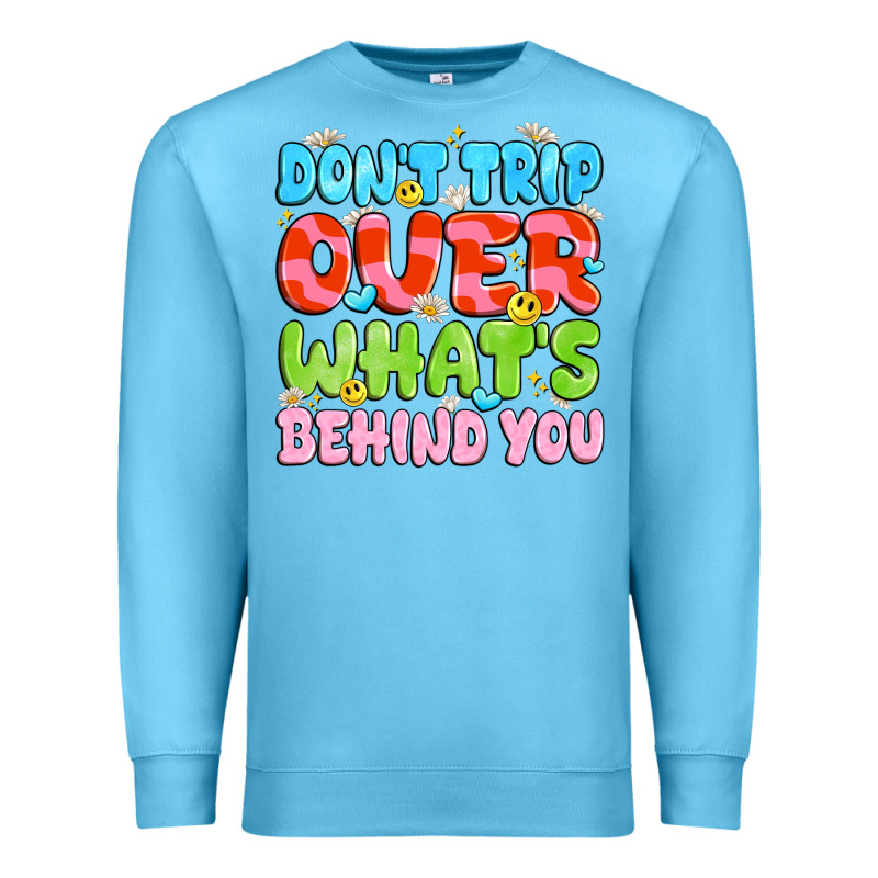 Don't Trip Over What's Behind You Premium Sweatshirt by JahusDesignShop | Teevron