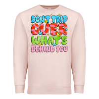 Pale Pink don't trip over what's behind you Premium Sweatshirt - JahusDesignShop