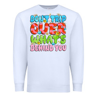 White don't trip over what's behind you Premium Sweatshirt - JahusDesignShop