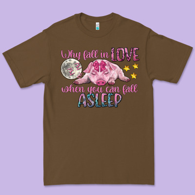 Why Fall In Love When You Can Fall Asleep Premium Tee Designed By Cowgirlartshop