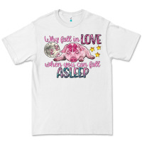 White why fall in love when you can fall asleep Premium Tee - CowGirlArtShop