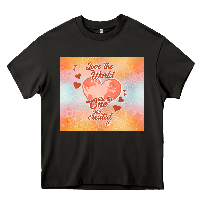 Love The World Like The One Heavy Core Tee by TumblerDesignByShophia | Teevron