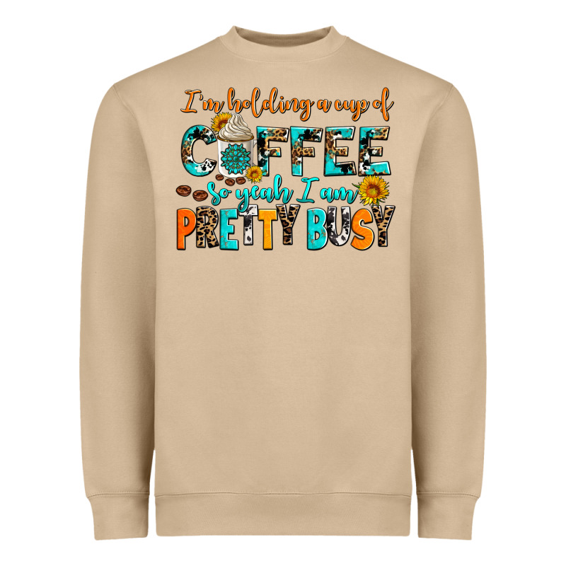 I Am Holding A Cup Of Coffee So Yeah Iam Pretty Bu Heavyweight Sweatshirt by AdoDesignShop | Teevron