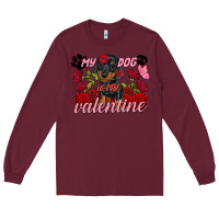 Burgundy my dog is my valentine valentine's day Long Sleeve Tee - FaDigitalArtStudio