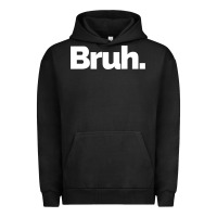 Pigment Black That Says Bruh Urban Hoodie - maiPhamDesign