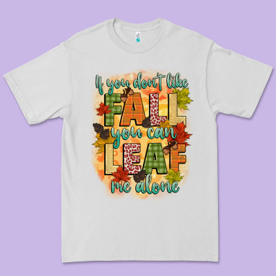 If You Dont Like Fall You Can Leaf Me Alone Premium Tee Designed By Cowgirlartshop