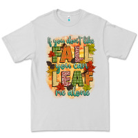 Dove Grey if you dont like fall you can leaf me alone Premium Tee - CowGirlArtShop
