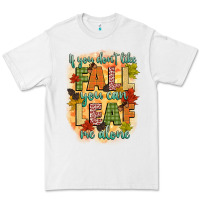 White if you dont like fall you can leaf me alone Premium Tee - CowGirlArtShop