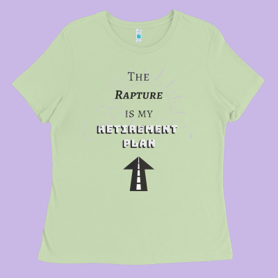 The Rapture Is My Retirement Plan Bible Heaven Jesus Ladies Tee Designed By Pixelwave