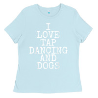 Baby Blue i love tap dancing & dogs funny dog gift t shirt men women Ladies Tee - PixelWave