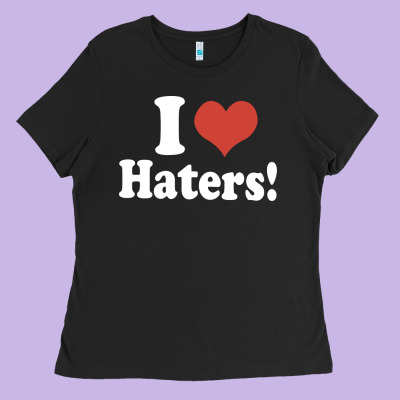I Love Haters Ladies Tee Designed By Pixelwave