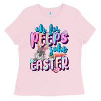 Bubblegum Pink Oh for peeps sake Easter Day Ladies Tee - CowGirlArtShop