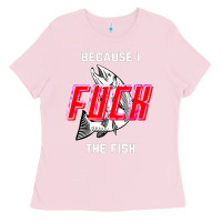 Bubblegum Pink because i fuck the fish Ladies Tee - PixelWave