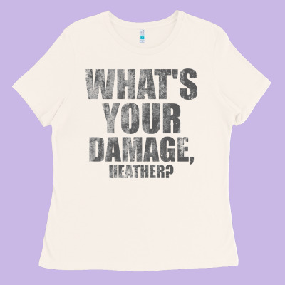 What's Your Damage, Heather   Heathers Ladies Tee Designed By Pixelwave