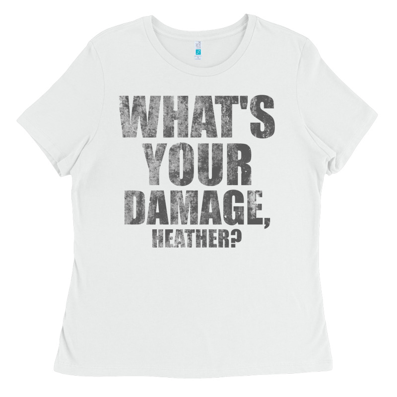 What's Your Damage, Heather   Heathers Ladies Tee by PixelWave | Teevron
