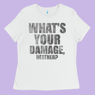 What's Your Damage, Heather   Heathers Ladies Tee Designed By Pixelwave