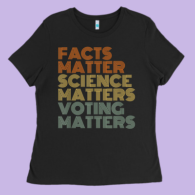 Facts Matter Science Matters Voting Matters Liberal Democrat T Shirt C Ladies Tee Designed By Craftify