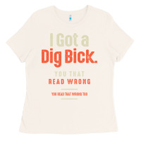 Bone I Got a Dig Bick Funny Sarcastic Humor Ladies Tee - Craftify
