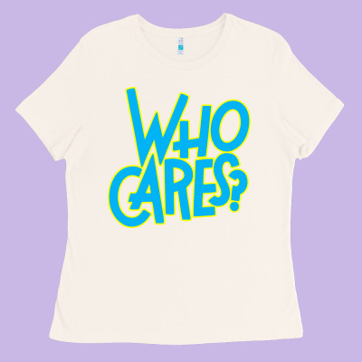 Who Cares Ladies Tee Designed By Craftify