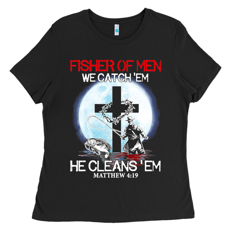 Fisher Of Men We Catch  Em He Cleans  Em Matthew 4 19 Ladies Tee by Craftify | Teevron