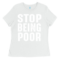 White stop being poor Ladies Tee - InspiraDesign