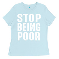 Baby Blue stop being poor Ladies Tee - InspiraDesign