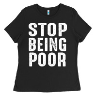 Stop Being Poor Ladies Tee | Teevron