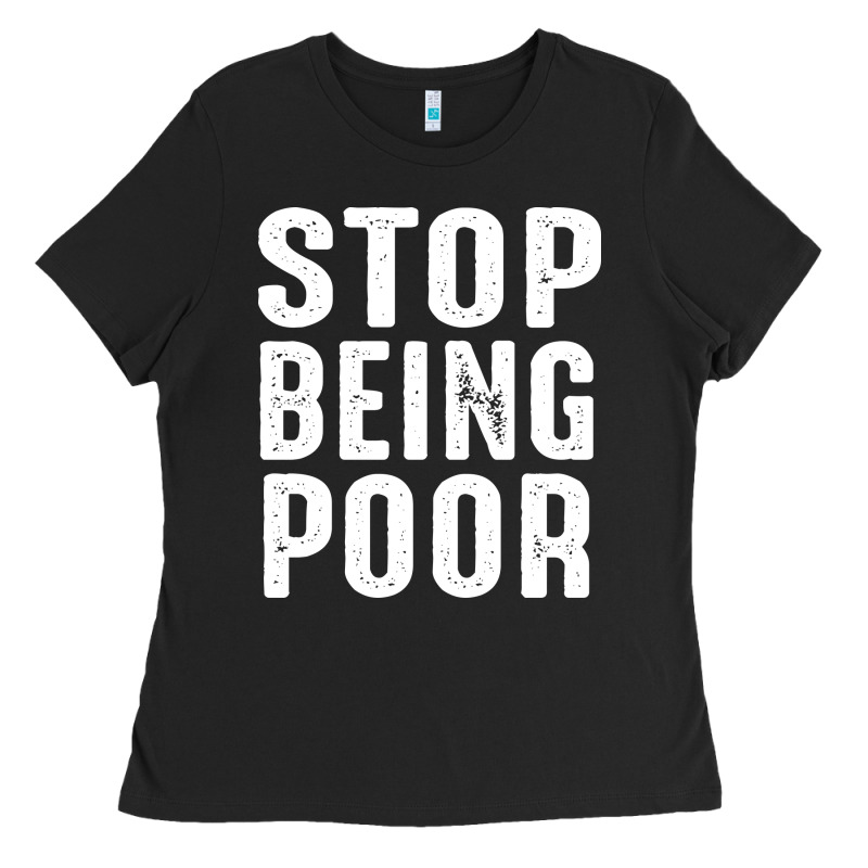 Stop Being Poor Ladies Tee by InspiraDesign | Teevron