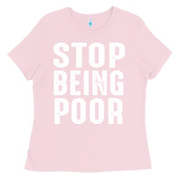 Bubblegum Pink stop being poor Ladies Tee - InspiraDesign