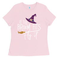 Bubblegum Pink if the broom fit fly it Ladies Tee - ArtChic